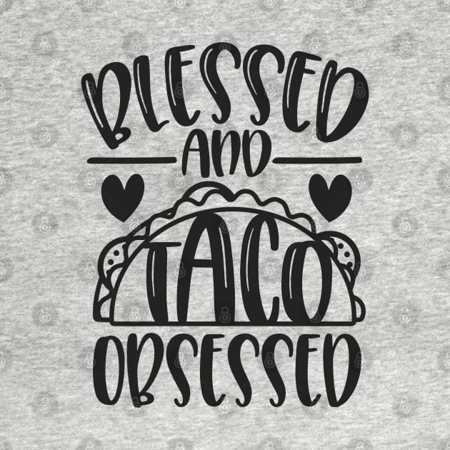 Blessed and Taco Obsessed by wahmsha